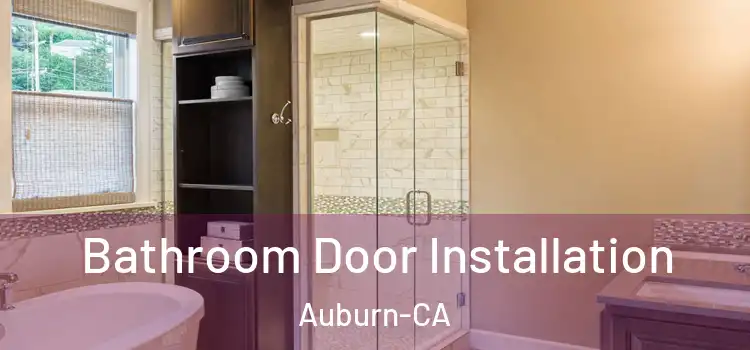  Bathroom Door Installation Auburn-CA