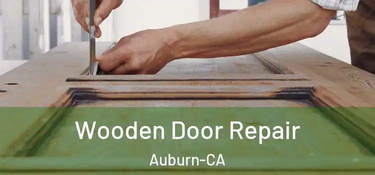Wooden Door Repair Auburn-CA